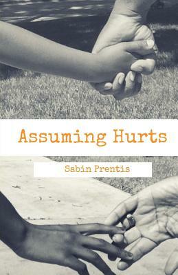 Assuming Hurts by Sabin Prentis