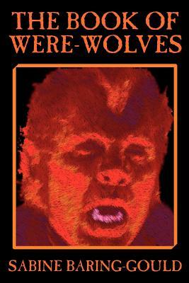 The Book of Were-Wolves by Sabine Baring-Gould, Fiction, Horror by Sabine Baring-Gould