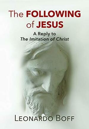 The Following of Jesus: A Reply to The Imitation of Christ by Leonardo Boff