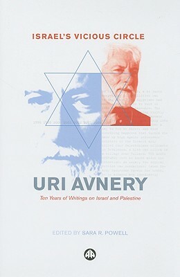 Israel's Vicious Circle: Ten Years of Writings on Israel and Palestine by Uri Avnery