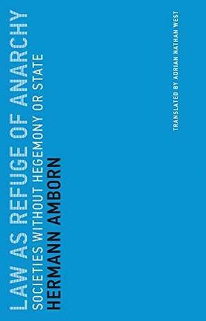 Law as Refuge of Anarchy: Societies without Hegemony or State by Hermann Amborn