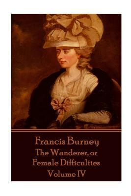 Frances Burney - The Wanderer, or Female Difficulties: Volume IV by Frances Burney