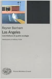 Los Angeles: L'architettura di quattro ecologie by Reyner Banham