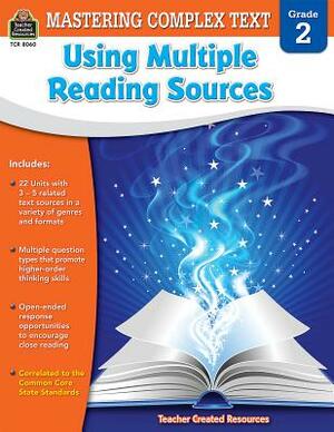 Mastering Complex Text Using Multiple Reading Sources Grd 2 by Karen McRae