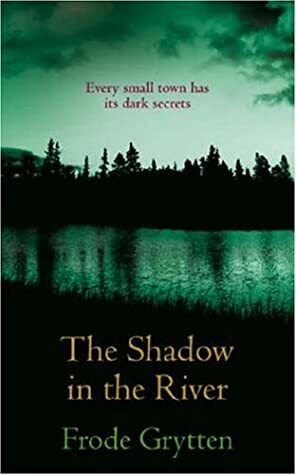 The Shadow in the River by Frode Grytten