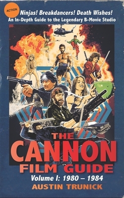 The Cannon Film Guide: Volume I, 1980-1984 (hardback) by Austin Trunick