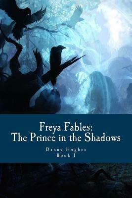 Freya Fables: The Prince in the Shadows by Danny Hughes