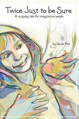 Twice Just to be Sure: A musicky tale for imaginative people by Joel Pomerantz, Lance Jackson, Amy Conger