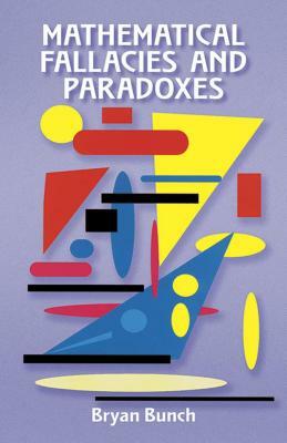 Mathematical Fallacies and Paradoxes by Bryan Bunch