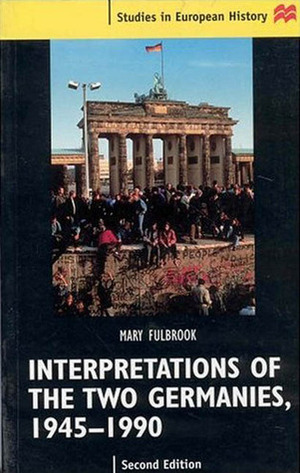 Interpretations of the Two Germanies, 1945-1990 by Mary Fulbrook