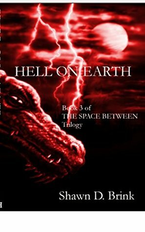 Hell on Earth (The Space Between Book 3) by Shawn D. Brink