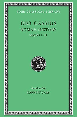 Roman History, Volume 1 of 9, Books 1-11 by Cassius Dio, Earnest Cary