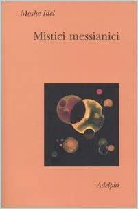 Mistici messianici by Moshe Idel