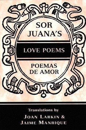 Sor Juana's Love Poems/Poemas de Amor: In Spanish and English by Juana Inés de la Cruz, Juana Inés de la Cruz