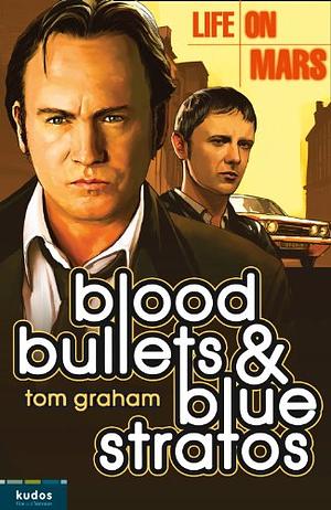 Life on Mars: Blood, Bullets and Blue Stratos by Tom Graham