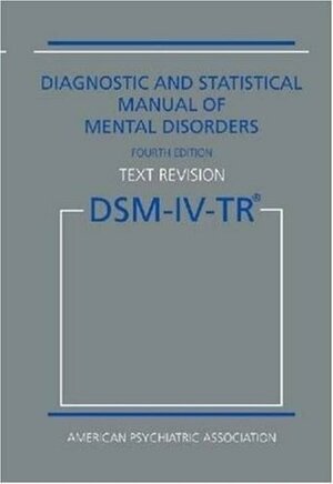 Diagnostic and Statistical Manual of Mental Disorders DSM-IV-TR by American Psychiatric Association