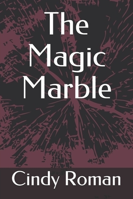 The Magic Marble by Cindy Roman