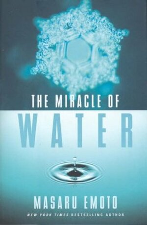 The Miracle of Water by Masaru Emoto