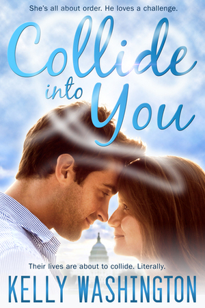 Collide Into You (A Romantic Body Swap Love Story) by Kelly Washington
