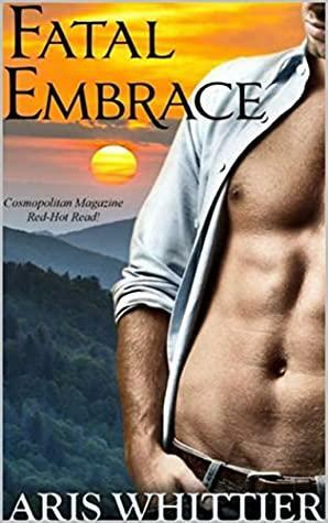 Fatal Embrace: A Romantic Thriller by Aris Whittier