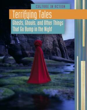 Terrifying Tales: Ghosts, Ghouls and Other Things That Go Bump in the Night by Liz Miles