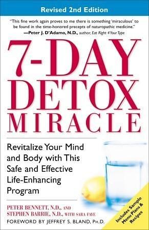 7-Day Detox Miracle, Revised 2nd Edition: Revitalize Your Mind and Body with This Safe and Effective Life-Enhancing Program by Peter Bennett, Peter Bennett, Stephen Barrie, Sara Faye