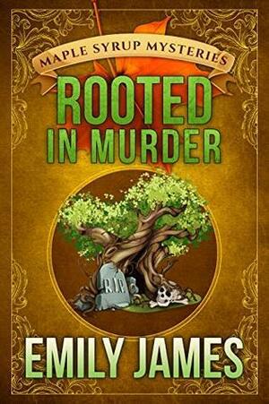 Rooted in Murder by Emily James