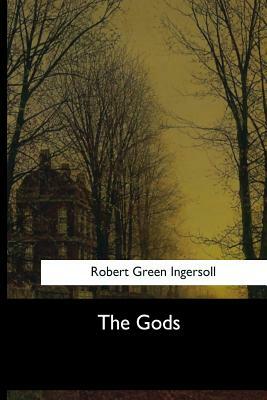 The Gods by Robert Green Ingersoll