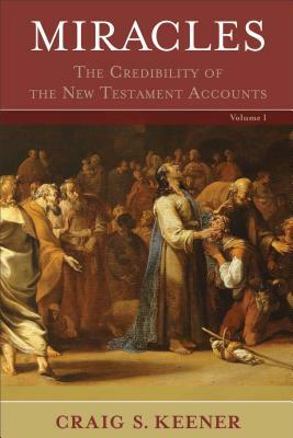 Miracles: The Credibility of the New Testament Accounts by Craig S. Keener