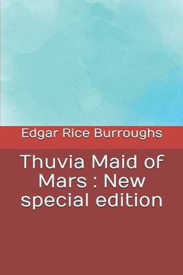 Thuvia Maid of Mars: New special edition by Edgar Rice Burroughs