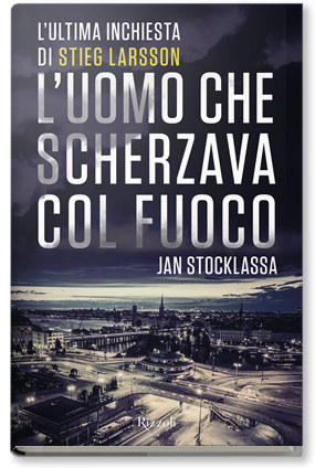 L'uomo che scherzava col fuoco: L'ultima inchiesta di Stieg Larsson by Jan Stocklassa