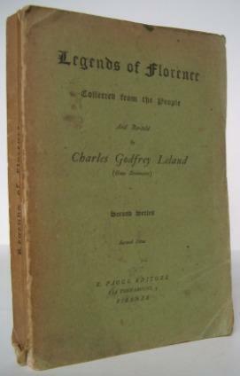 Legends of Florence, Collected from the People and Re-Told by Charles Godfrey Leland by Charles Godfrey Leland