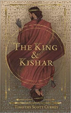 The King &amp; Kishar by Timothy S. Currey