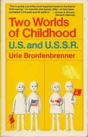 Two Worlds of Childhood: U.S. and U.S.S.R. by Urie Bronfenbrenner