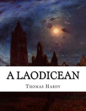 A Laodicean: A Story of Today by Thomas Hardy