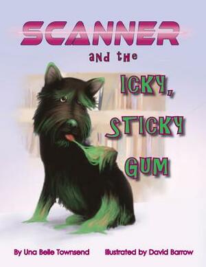 Scanner and the Icky, Sticky Gum by Una Belle Townsend