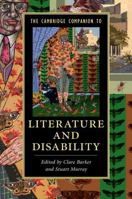 The Cambridge Companion to Literature and Disability by Stuart Murray, Clare Barker