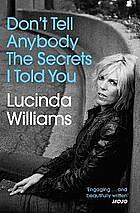 Don't Tell Anybody the Secrets I Told You by Lucinda Williams