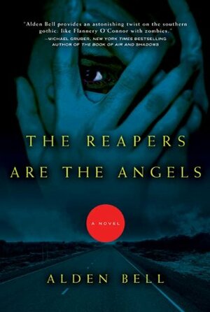 The Reapers are the Angels by Alden Bell