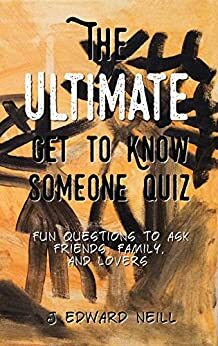 The Ultimate Get to Know Someone Quiz by J. Edward Neill