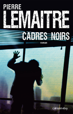 Cadres noirs by Pierre Lemaitre