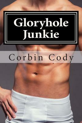 Gloryhole Junkie by Corbin Cody