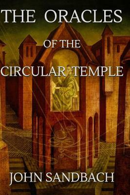 The Oracles of the Circular Temple by John Sandbach