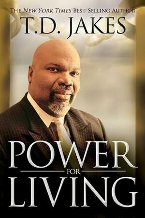 Power for Living by T.D. Jakes