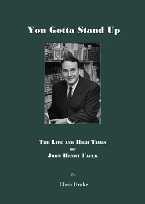 You Gotta' Stand Up: The Life and High Times of John Henry Faulk by Chris Drake