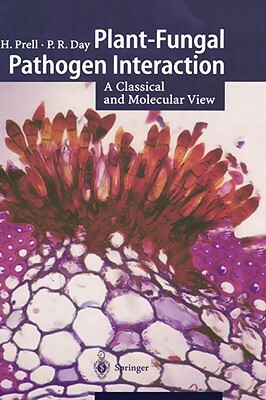 Plant-Fungal Pathogen Interaction: A Classical and Molecular View by Hermann H. Prell, Peter Day