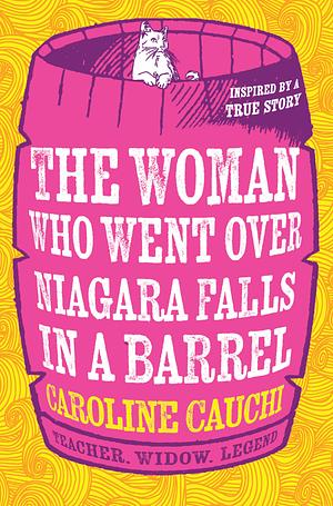 The Woman Who Went Over Niagara Falls in a Barrel by Caroline Cauchi