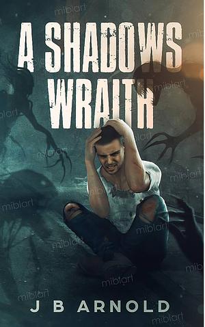 A Shadows Wraith by J.B. Arnold