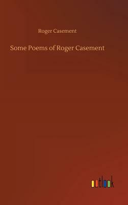 Some Poems of Roger Casement by Roger Casement