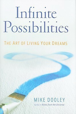 Infinite Possibilities: The Art of Living Your Dreams by Mike Dooley